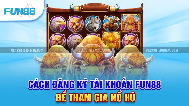 Nổ Hũ Đổi Thưởng – Săn Jackpot Cực Khủng, Rút Tiền Nhanh Chóng 3 Cách đăng ký tài khoản Fun88 để tham gia nổ hũ