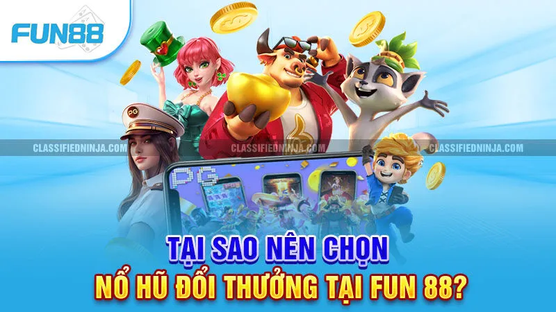Nổ Hũ Đổi Thưởng – Săn Jackpot Cực Khủng, Rút Tiền Nhanh Chóng 2 Tại sao nên chọn nổ hũ đổi thưởng tại Fun 88?