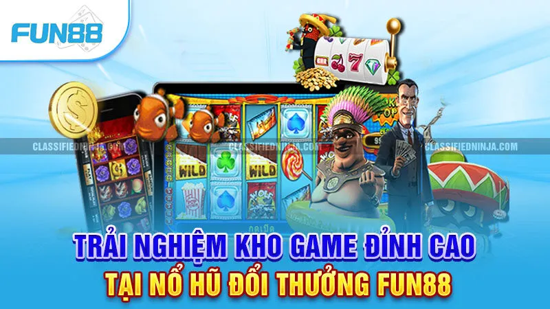 Nổ Hũ Đổi Thưởng – Săn Jackpot Cực Khủng, Rút Tiền Nhanh Chóng 1 Trải nghiệm kho game đỉnh cao tại nổ hũ đổi thưởng Fun88
